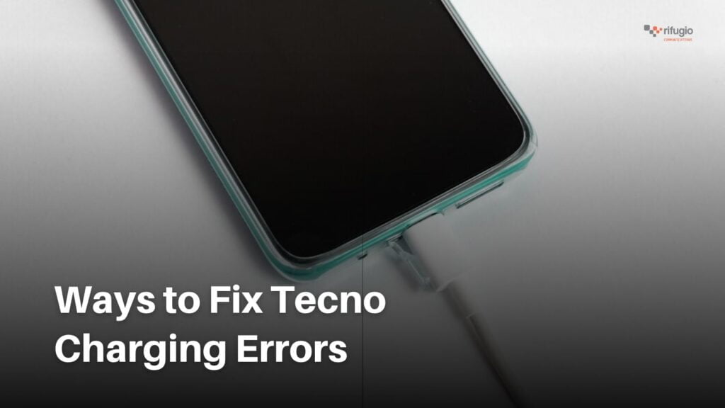 Ways to Fix Tecno Charging Errors
